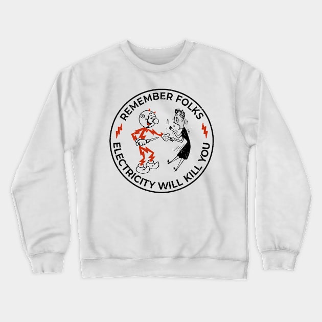 Remember folks warning, electricity will kill you Crewneck Sweatshirt by Fomah